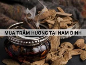 Trầm Hương tại Nam Định bán ở đâu?