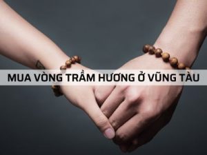 Địa chỉ bán Vòng Trầm Hương tại Vũng Tàu uy tín?